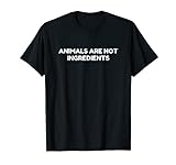 Animals Are Not Ingredients T-Shirt T-S