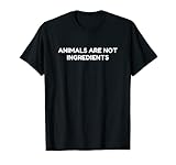 Animals Are Not Ingredients T-Shirt T-S