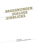 .Begegnungen .Dialoge .Einblicke. Sammlung Raiffeisen-Landesbank T