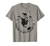 There Is No Planet B Save Animals T-S