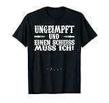 Ungeimpft und ein Scheiss muss ich! Impfzwang T-S
