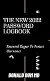 THE NEW 2022 PASSWORD LOGBOOK: Password Keeper To Protect Usernames (English Edition)