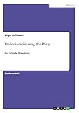 Professionalisierung der Pflege: Eine kritische Betrachtung