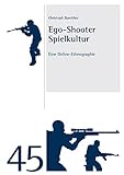 Ego-Shooter Spielkultur: Eine Online-Ethnographie (Studien und Materialien des Ludwig-Uhland-Instituts der Universität Tübingen)
