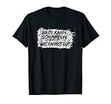 Brot Kann Schimmeln Was Kannst Du? T-Shirt; Lustiges T-S