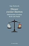 Diener zweier Herren: DDR-Juristen zwischen Recht und M