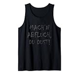 Mach'n Abfluch, du Dust! - Lustige Beleidigung Ostdeutsch Tank Top