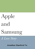 Apple and Samsung: A Love Story (English Edition)