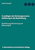 Grundlagen des Rechnungswesens: Einführung in die Buchhaltung: Buchführung, Bilanzierung und Bilanzanalyse, 6. überarbeitete und aktualisierte Auflag