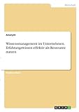 Wissensmanagement im Unternehmen. Erfahrungswissen effektiv als R