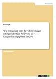 Wie integriert man Berufseinsteiger erfolgreich? Die Relevanz der Eingliederungsphase im Job