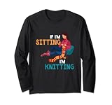 If I'm Sitting I'm Knitting Knitter Yarn Ball Needle Lang