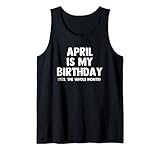 April Is My Birthday - Lustiger Spruch sarkastischer April Geburtstag Tank Top
