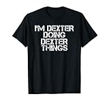 Lustige Geburtstags-Geschenkidee mit der Aufschrift „I'm Dexter Things“ T-S