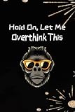 Hand Writing Hold On Let Me Overthink This - Funny Gorilla Ap