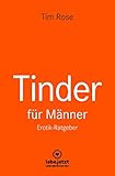 Tinder Dating für Männer! Erotischer Ratgeber: Mit Tinder genau das zu erreichen, was du schon immer wolltest ... (lebe.jetzt Ratgeber)