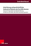 Zeiterfahrung und gesellschaftlicher Umbruch in Fiktionen der Post-DDR-Literatur: Literarische Figurationen von Zeitwahrnehmung im Werk von Lutz ... Gegenwartsliteratur und Medien)