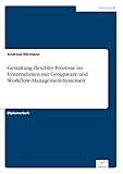 Gestaltung flexibler Prozesse im Unternehmen mit Groupware und Workflow-Management-Sy