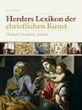 Herders Lexikon der christlichen Kunst: Themen, Gestalten, Symb