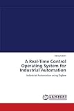 A Real-Time Control Operating System for Industrial Automation: Industrial Automation using Zigb