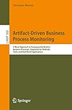 Artifact-Driven Business Process Monitoring: A Novel Approach to Transparently Monitor Business Processes, Supported by Methods, Tools, and Real-World ... Processing Book 368) (English Edition)