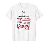 SUP Paddleboard Ich paddle, um das verrückte Mädchen abzubrennen T-S