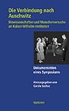 Die Verbindung nach Auschwitz. Biowissenschaften und Menschenversuche an Kaiser-Wilhelm-Instituten. Dokumentation eines Symposiums (Geschichte der Kaiser-Wilhelm-Gesellschaft im Nationalsozialismus)