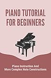 Piano Tutorial For Beginners: Piano Instruction And More Complex Note Constructions (English Edition)