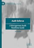 Audit Defense: A Management Audit Readiness Guide (Palgrave Studies in Accounting and Finance Practice)