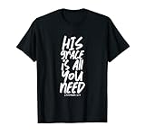 His Grace is All You Need 2 Corinther 12:9 T-S