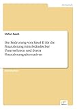 Die Bedeutung von Basel II für die Finanzierung mittelständischer Unternehmen und deren Finanzierung