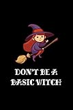 Don't Be A Basic Witch: Liniertes Notizbuch A5 - Hexe Halloween Besen Spruch Geschenk