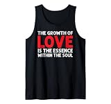 The Growth Of Love Is The Essence Within The Soul Tank Top