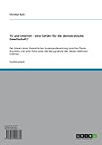 TV und Internet – eine Gefahr für die demokratische Gesellschaft?: Der Ansatz einer theoretischen Auseinandersetzung zwischen Pierre Bourdieu und John ... Bezugnahme des ‚Neuen Mediums‘ I