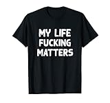 My Life Fucking Matters Black Lives Matter Equality T-S