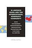 Xi Jinping's China and the International Nonprofit Community: China and Overseas Nongovernmental Organizations, Foundations, and Think Tanks in a New Era (English Edition)