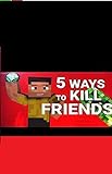 5 Tricks to Kill your Friend in Minecraft !! - The Best Tutorial Book For .kids. (English Edition)