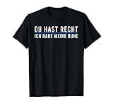 'Du Hast Recht Ich Habe Meine Ruhe' lustiges Humor T-S