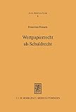 Wertpapierrecht als Schuldrecht: Funktionsverlust von Effektenurkunden im internationalen Rechtsverkehr (Jus Privatum 8)