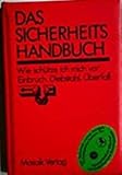Das Sicherheitshandbuch: Wie schütze ich mich vor Einbruch, Diebstahl, Üb