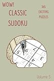 Wow! 365 Exciting Classic Sudoku Puzzles Volume 5: A Thrilling Treasury of Logic Games, with Instructions and Answers, from Simple to Evil, to Improve your Mind, to Exercise your B