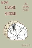 Wow! 365 Exciting Classic Sudoku Puzzles Volume 5: A Thrilling Treasury of Logic Games, with Instructions and Answers, from Simple to Evil, to Improve your Mind, to Exercise your B