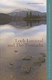 Loch Lomond and the Trossachs: An A-Z of Loch Lomond and the Trossachs National Park and Surrounding