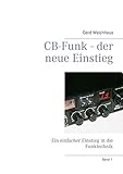 CB-Funk - der neue Einstieg: Ein einfacher Einstieg in die Funktechnik