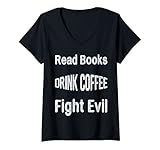 Damen Read Books. Drink Coffee. Fight Evil. Lustiges Lese-T-Shirt T-Shirt mit V