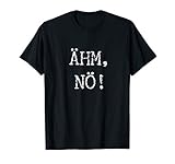 Ähm, Nö! - Spruch T-S