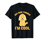 My Dog Thinks I'm Cool Funny Designs für Hundeliebhaber T-S