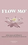 FLOW MO': achieve success and fulfillment by stepping into your femininity and honoring your menstrual cycle (English Edition)