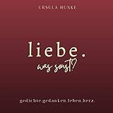 Liebe. Was sonst?: gedichte. gedanken. leb