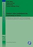 Hundert Jahre kaufmännische Ausbildung in Berlin (Schriftenreihe der Sektion Berufs- und Wirtschaftspädagogik der Deutschen Gesellschaft für Erziehungswissenschaft (DGfE))